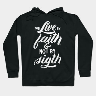 We live by faith and not by sight. 2 Corinthians 5:7 Hoodie